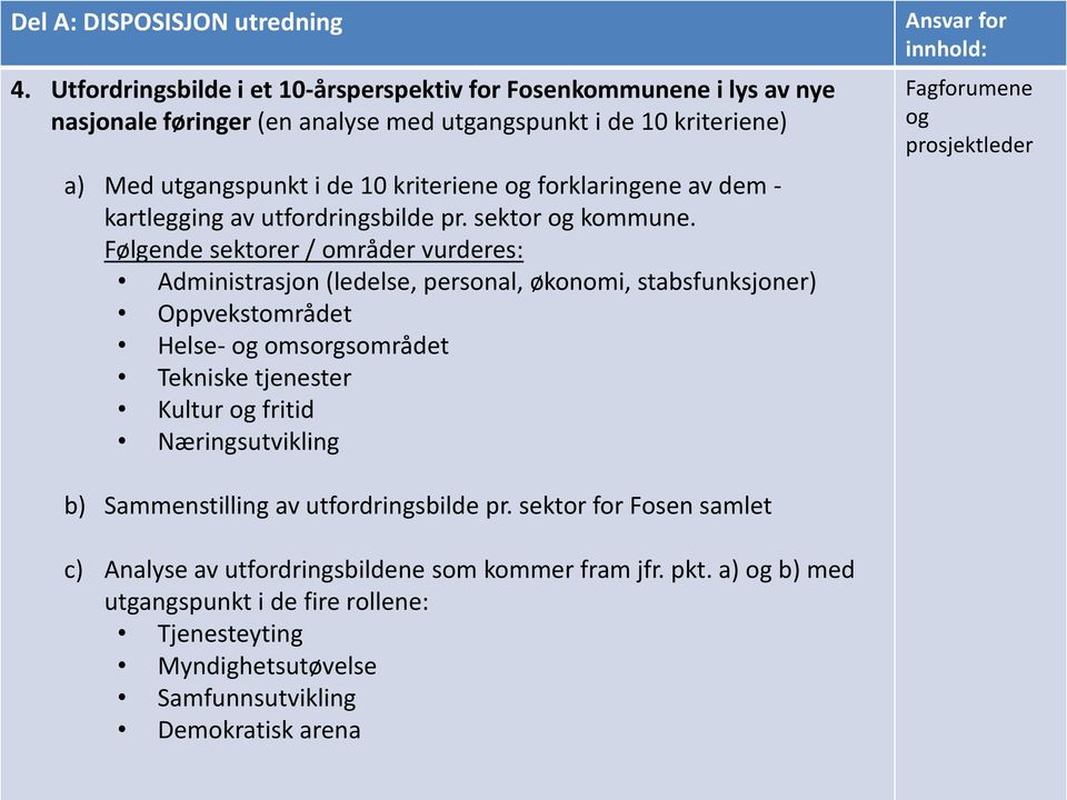 forklaringene av dem - kartlegging av utfordringsbilde pr. sektor og kommune.