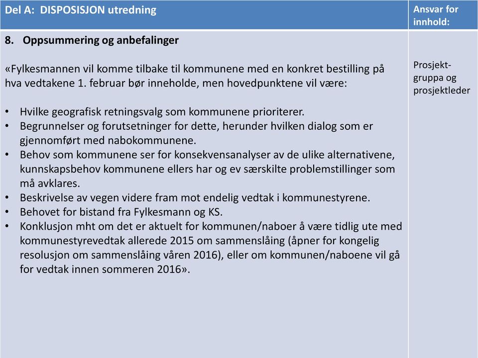 Begrunnelser og forutsetninger for dette, herunder hvilken dialog som er gjennomført med nabokommunene.