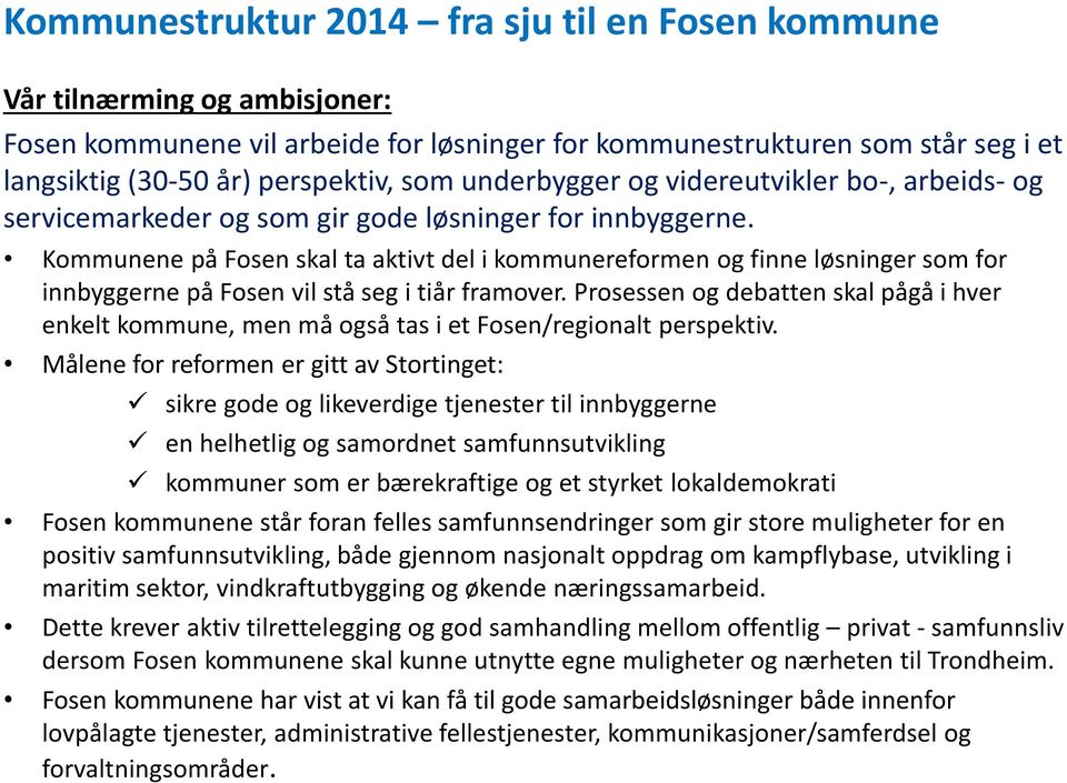 Kommunene på Fosen skal ta aktivt del i kommunereformen og finne løsninger som for innbyggerne på Fosen vil stå seg i tiår framover.