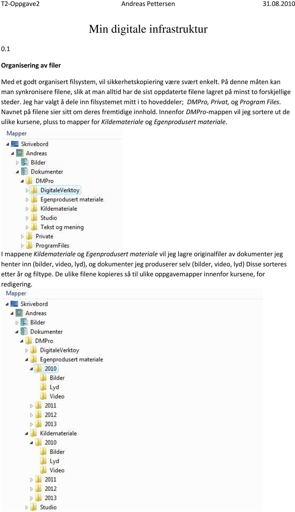 Jeg har valgt å dele inn filsystemet mitt i to hoveddeler; DMPro, Privat, og Program Files. Navnet på filene sier sitt om deres fremtidige innhold.