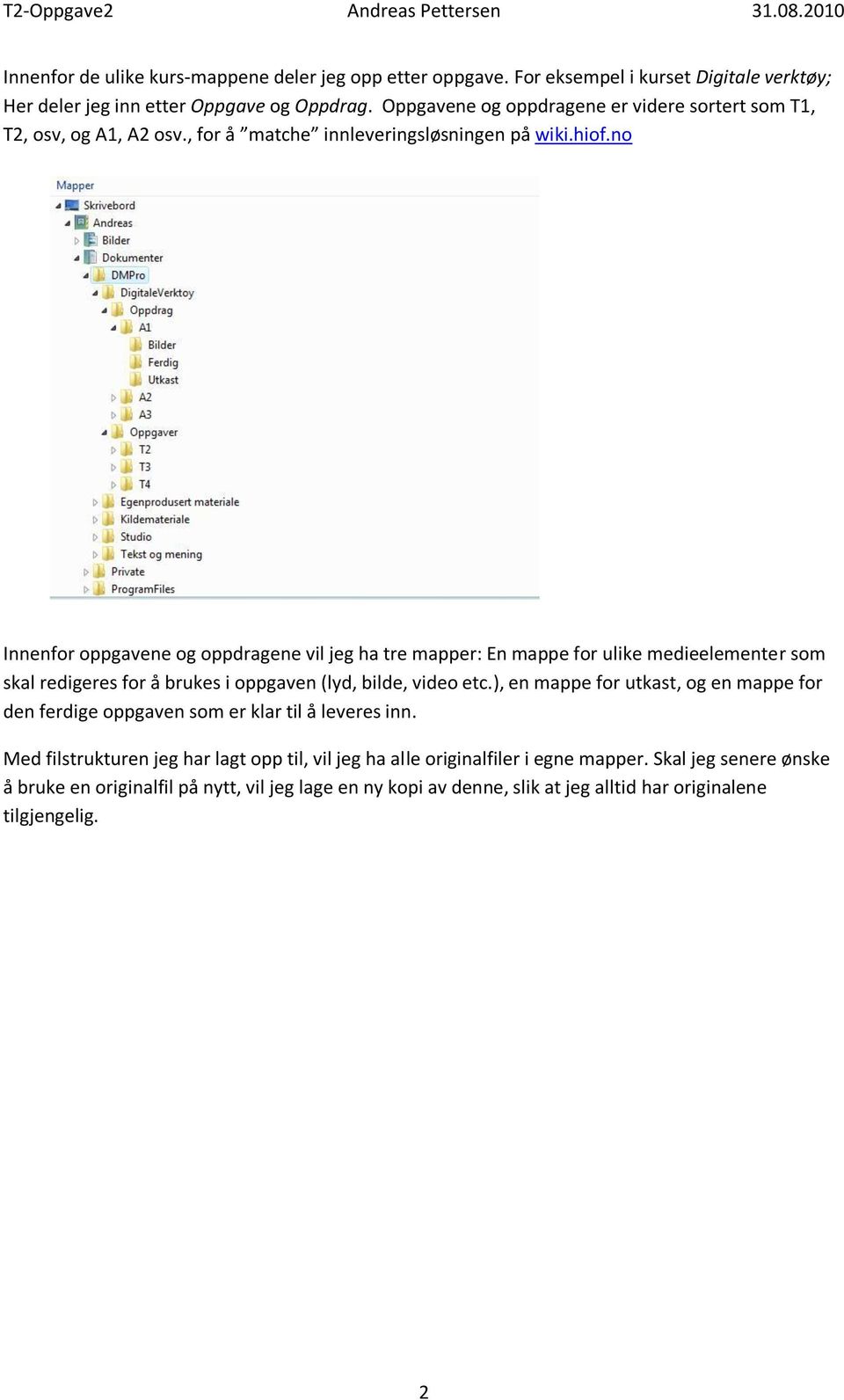 no Innenfor oppgavene og oppdragene vil jeg ha tre mapper: En mappe for ulike medieelementer som skal redigeres for å brukes i oppgaven (lyd, bilde, video etc.