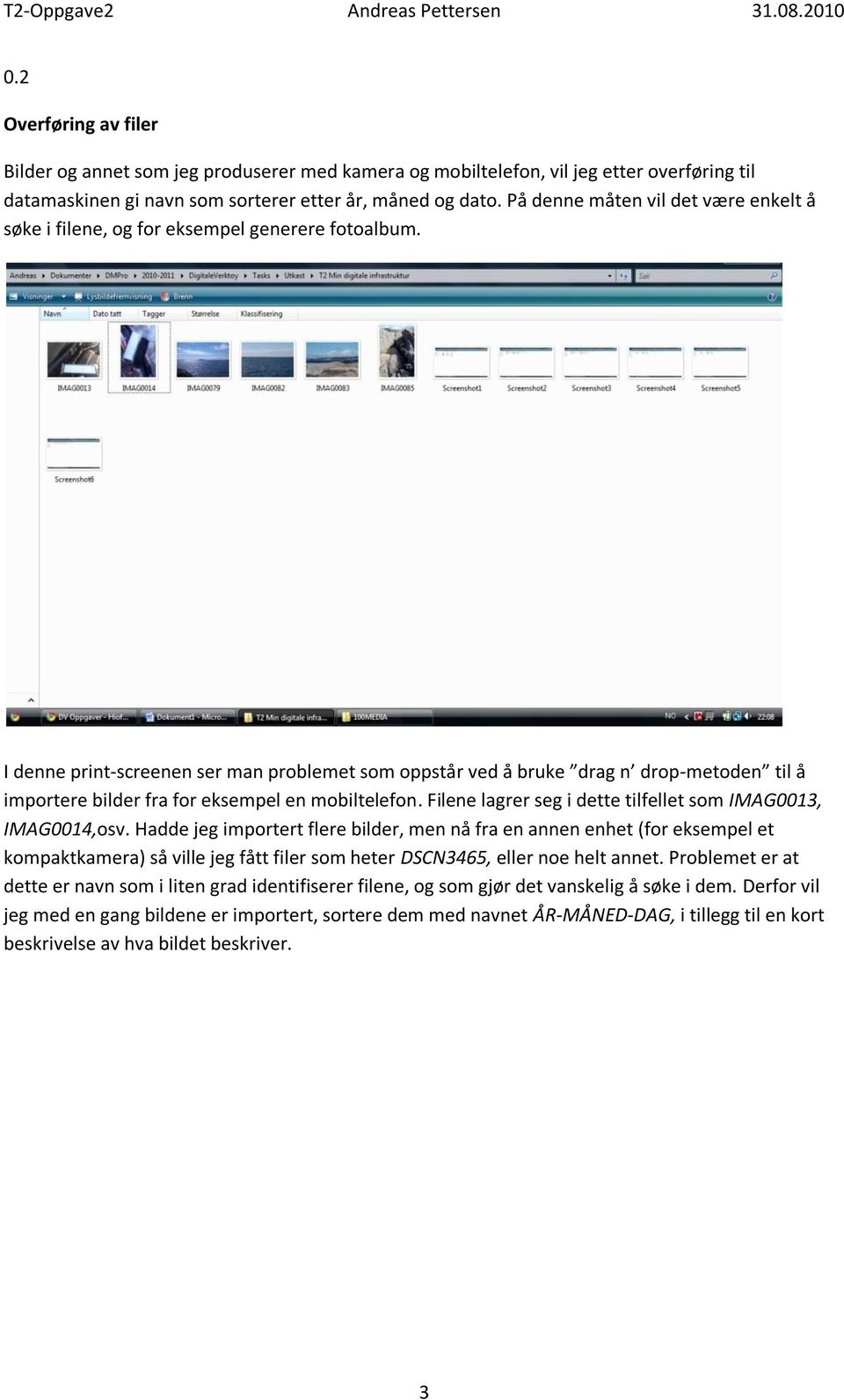 I denne print-screenen ser man problemet som oppstår ved å bruke drag n drop-metoden til å importere bilder fra for eksempel en mobiltelefon.