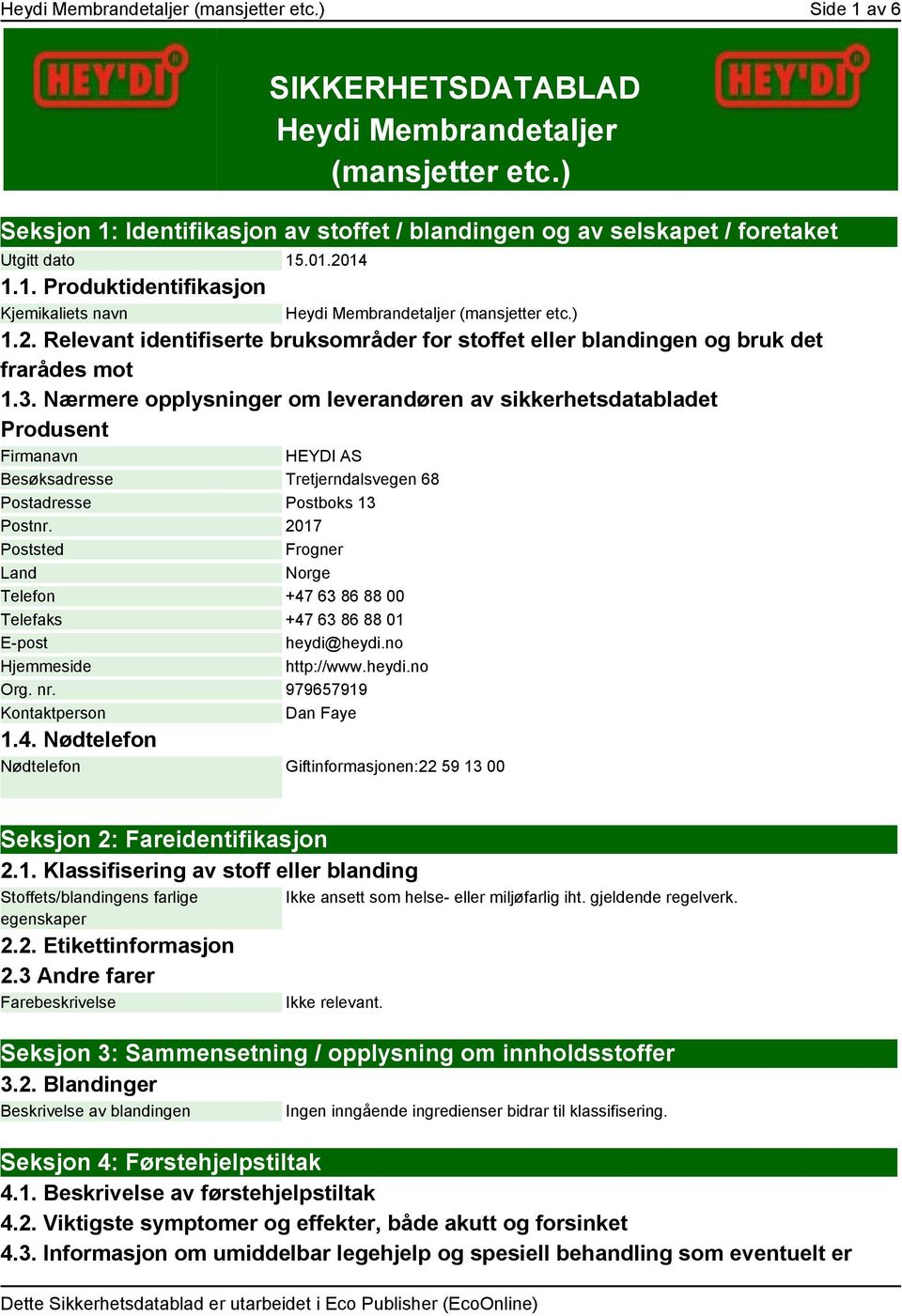 3. Nærmere opplysninger om leverandøren av sikkerhetsdatabladet Produsent Firmanavn HEYDI AS Besøksadresse Tretjerndalsvegen 68 Postadresse Postboks 13 Postnr.