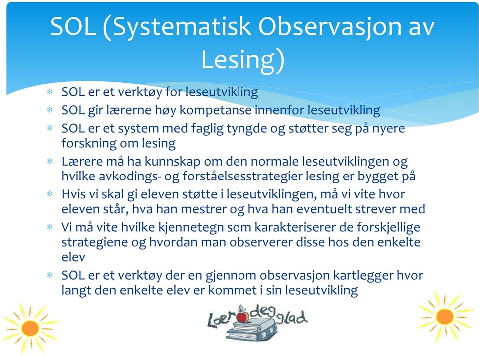 gi eleven støtte i leseutviklingen, må vi vite hvor eleven står, hva han mestrer og hva han eventuelt strever med Vi må vite hvilke kjennetegn som karakteriserer de