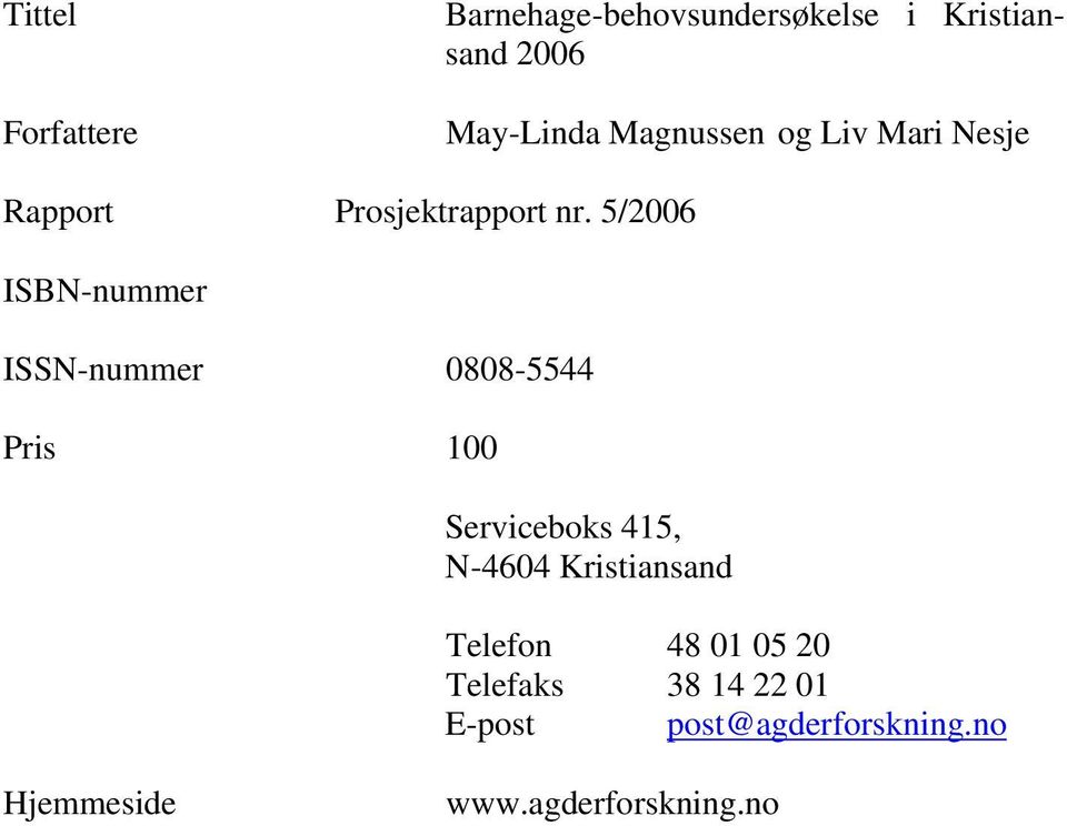 5/2006 ISBN-nummer ISSN-nummer 0808-5544 Pris 100 Serviceboks 415, N-4604