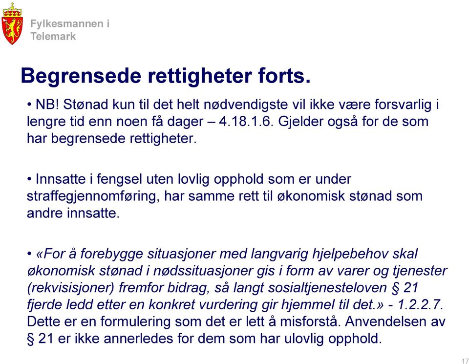 Innsatte i fengsel uten lovlig opphold som er under straffegjennomføring, har samme rett til økonomisk stønad som andre innsatte.