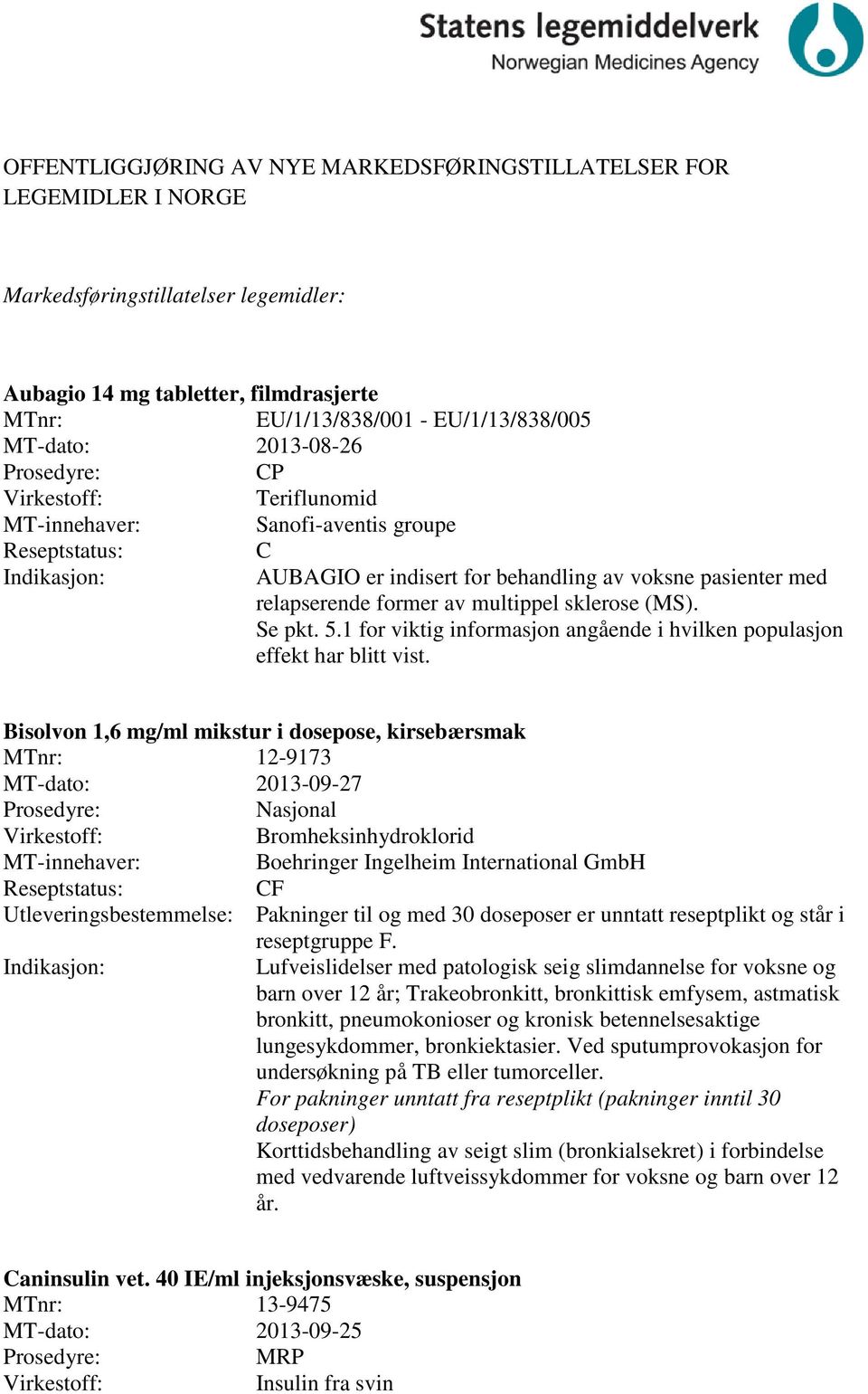 1 for viktig informasjon angående i hvilken populasjon effekt har blitt vist.