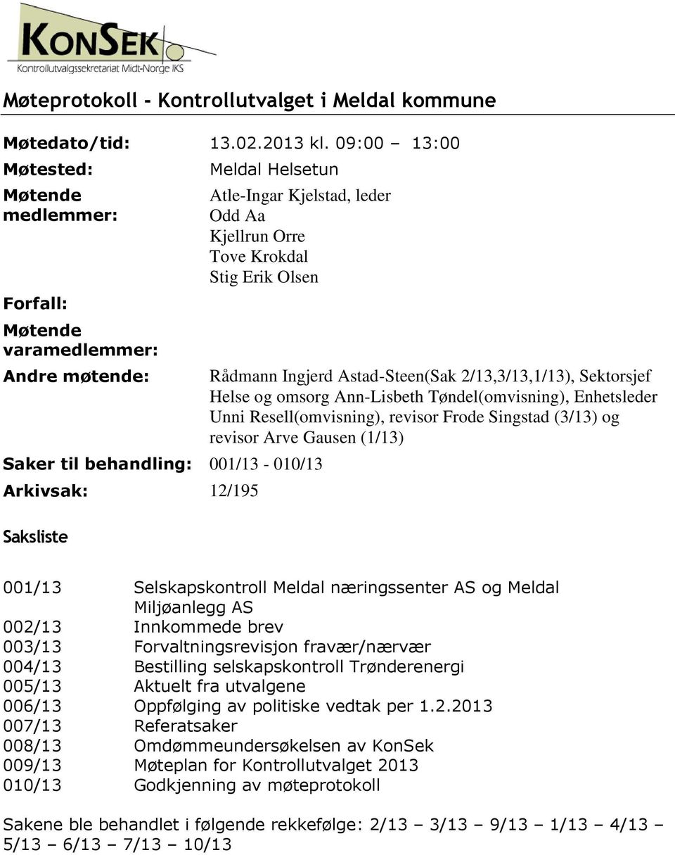 behandling: 001/13-010/13 Arkivsak: 12/195 Rådmann Ingjerd Astad-Steen(Sak 2/13,3/13,1/13), Sektorsjef Helse og omsorg Ann-Lisbeth Tøndel(omvisning), Enhetsleder Unni Resell(omvisning), revisor Frode