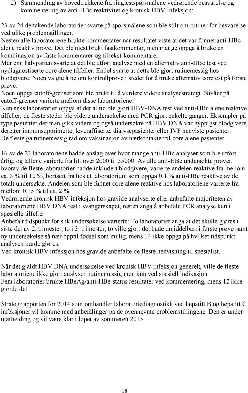 Det ble mest brukt fastkommentar, men mange oppga å bruke en kombinasjon av faste kommentarer og fritekst-kommentarer.