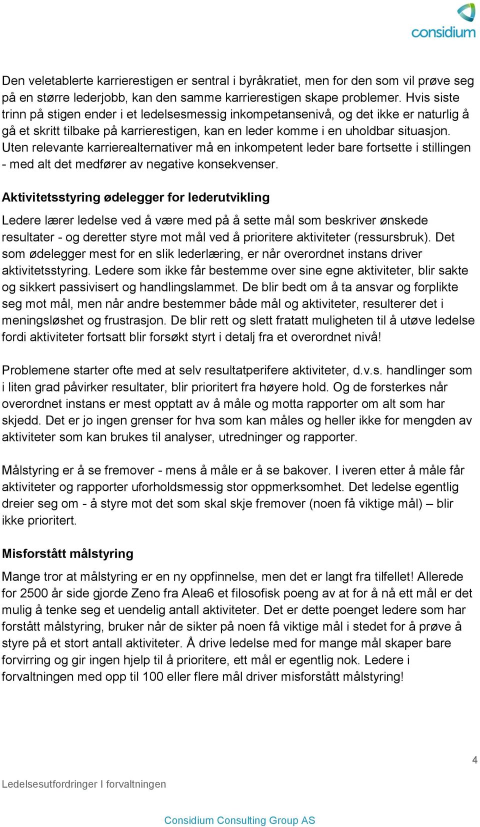 Uten relevante karrierealternativer må en inkompetent leder bare fortsette i stillingen - med alt det medfører av negative konsekvenser.