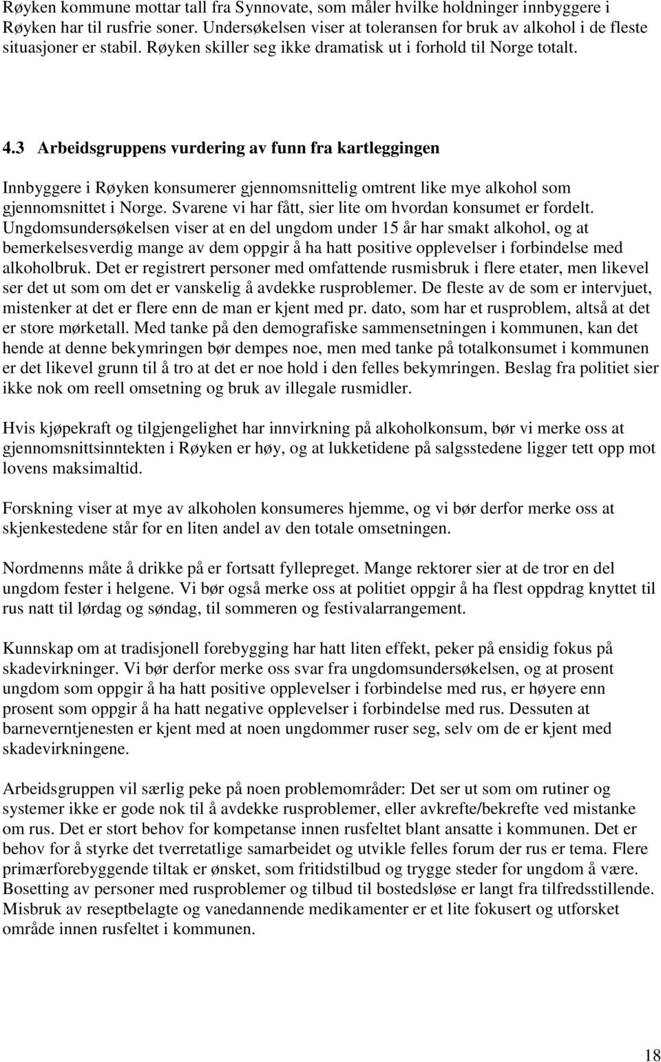 3 Arbeidsgruppens vurdering av funn fra kartleggingen Innbyggere i Røyken konsumerer gjennomsnittelig omtrent like mye alkohol som gjennomsnittet i Norge.