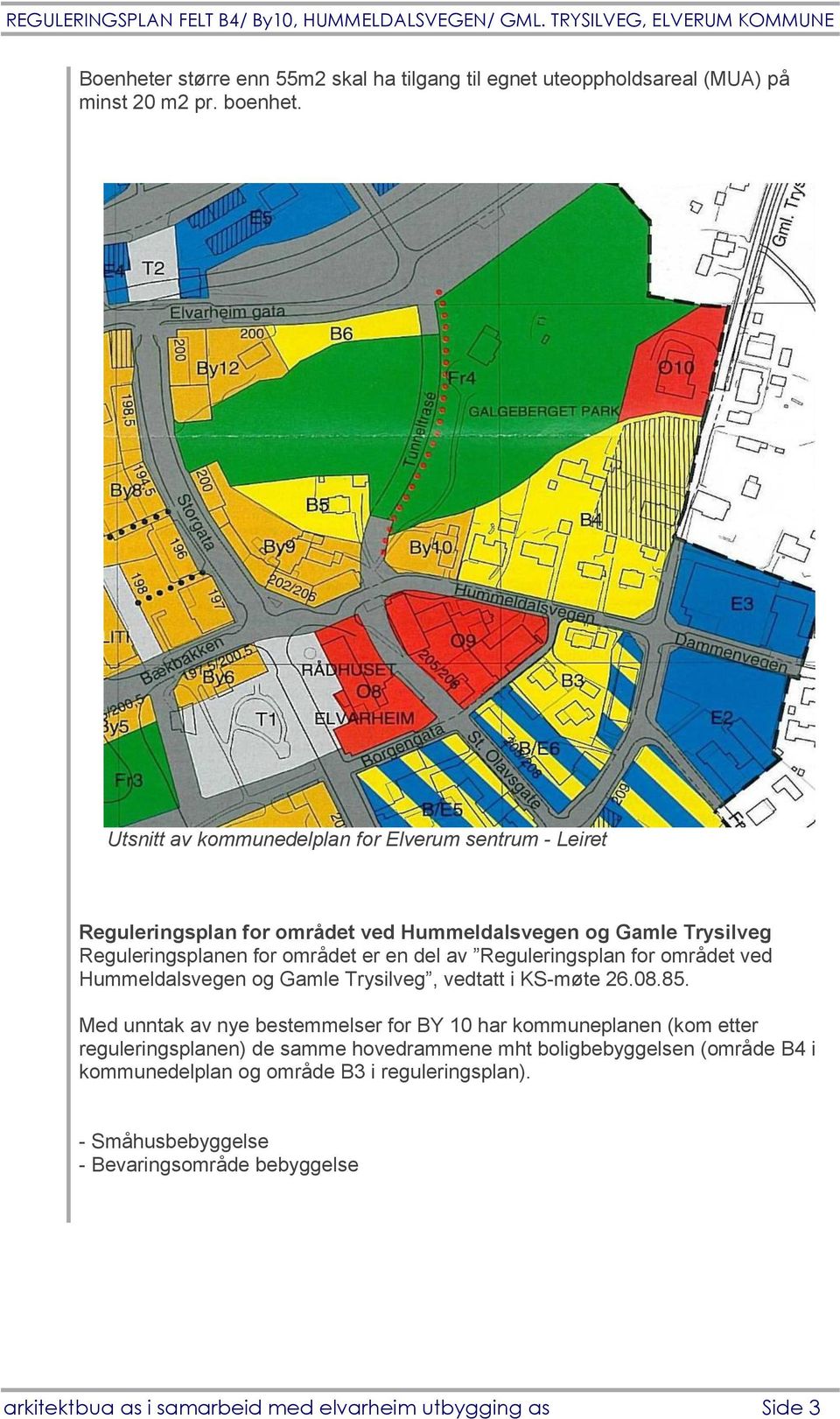 Reguleringsplan for området ved Hummeldalsvegen og Gamle Trysilveg, vedtatt i KS-møte 26.08.85.