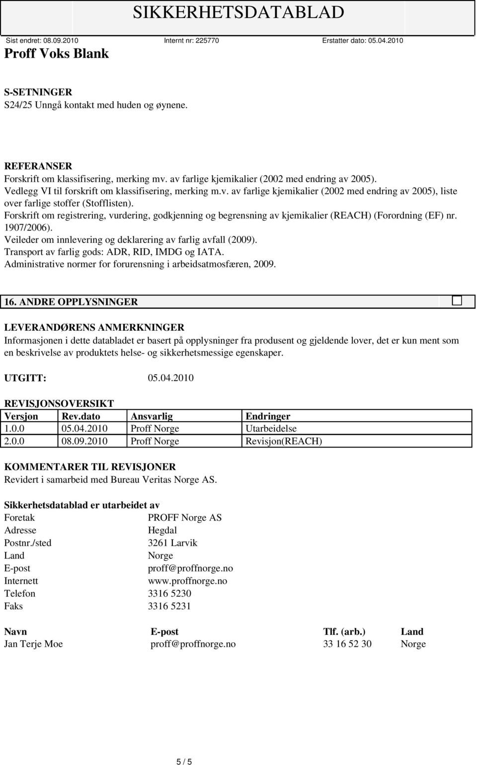 Forskrift om registrering, vurdering, godkjenning og begrensning av kjemikalier (REACH) (Forordning (EF) nr. 1907/2006). Veileder om innlevering og deklarering av farlig avfall (2009).