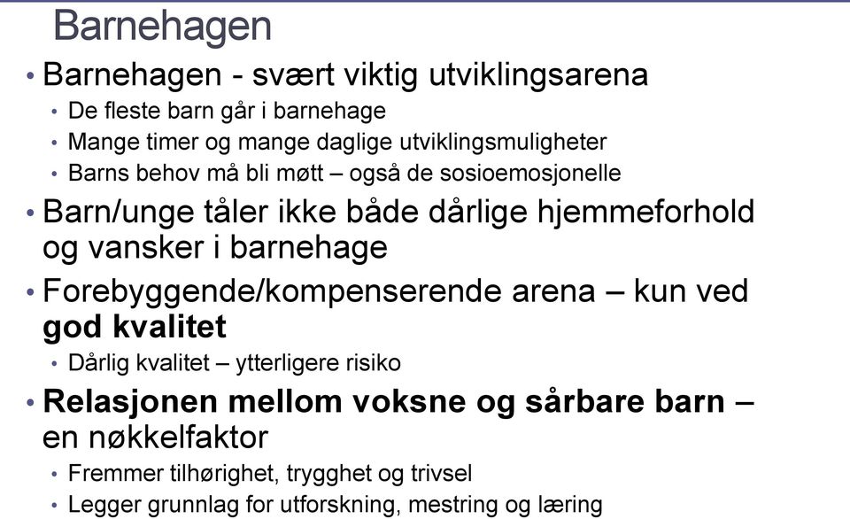 vansker i barnehage Forebyggende/kompenserende arena kun ved god kvalitet Dårlig kvalitet ytterligere risiko Relasjonen