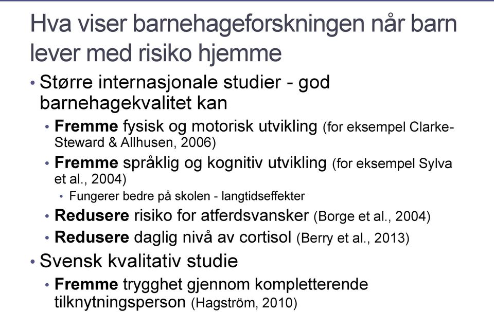 Sylva et al., 2004) Fungerer bedre på skolen - langtidseffekter Redusere risiko for atferdsvansker (Borge et al.