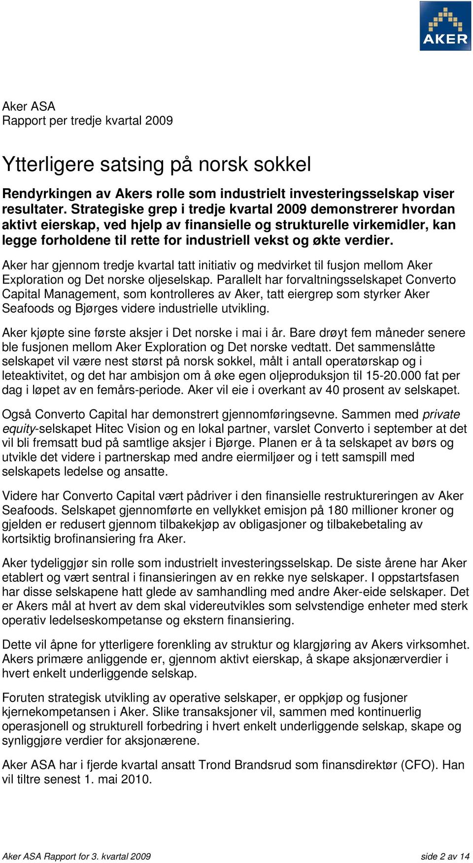 Aker har gjennom tredje kvartal tatt initiativ og medvirket til fusjon mellom Aker Exploration og Det norske oljeselskap.
