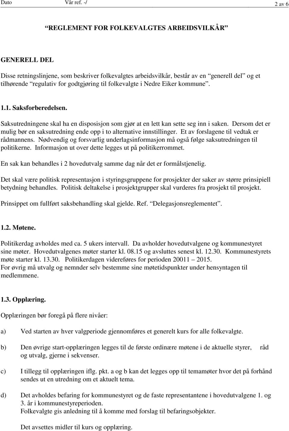 til folkevalgte i Nedre Eiker kommune. 1.1. Saksforberedelsen. Saksutredningene skal ha en disposisjon som gjør at en lett kan sette seg inn i saken.