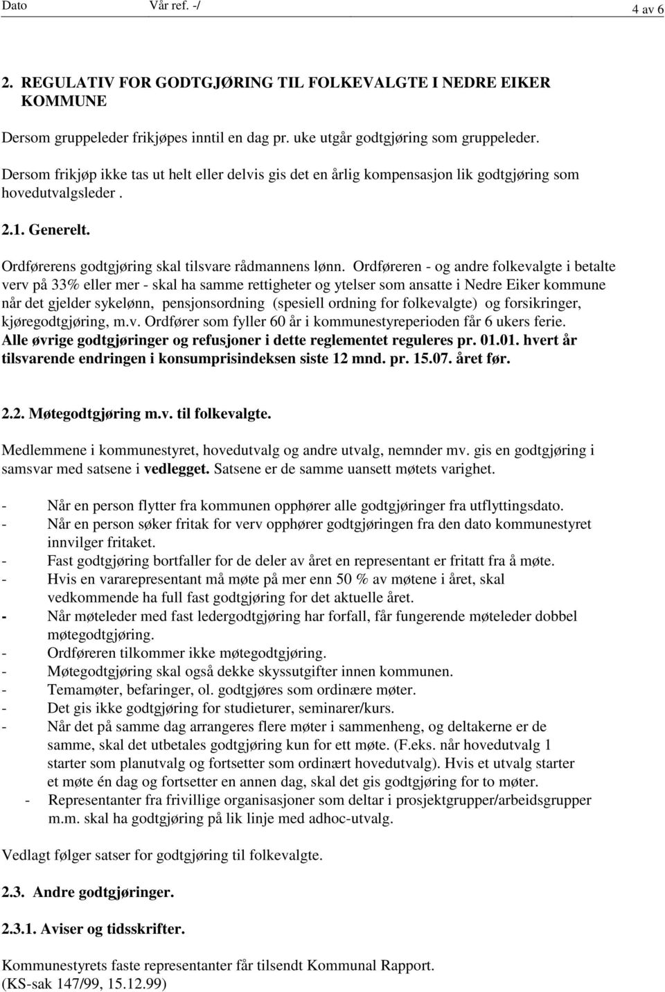 Ordføreren - og andre folkevalgte i betalte verv på 33% eller mer - skal ha samme rettigheter og ytelser som ansatte i Nedre Eiker kommune når det gjelder sykelønn, pensjonsordning (spesiell ordning