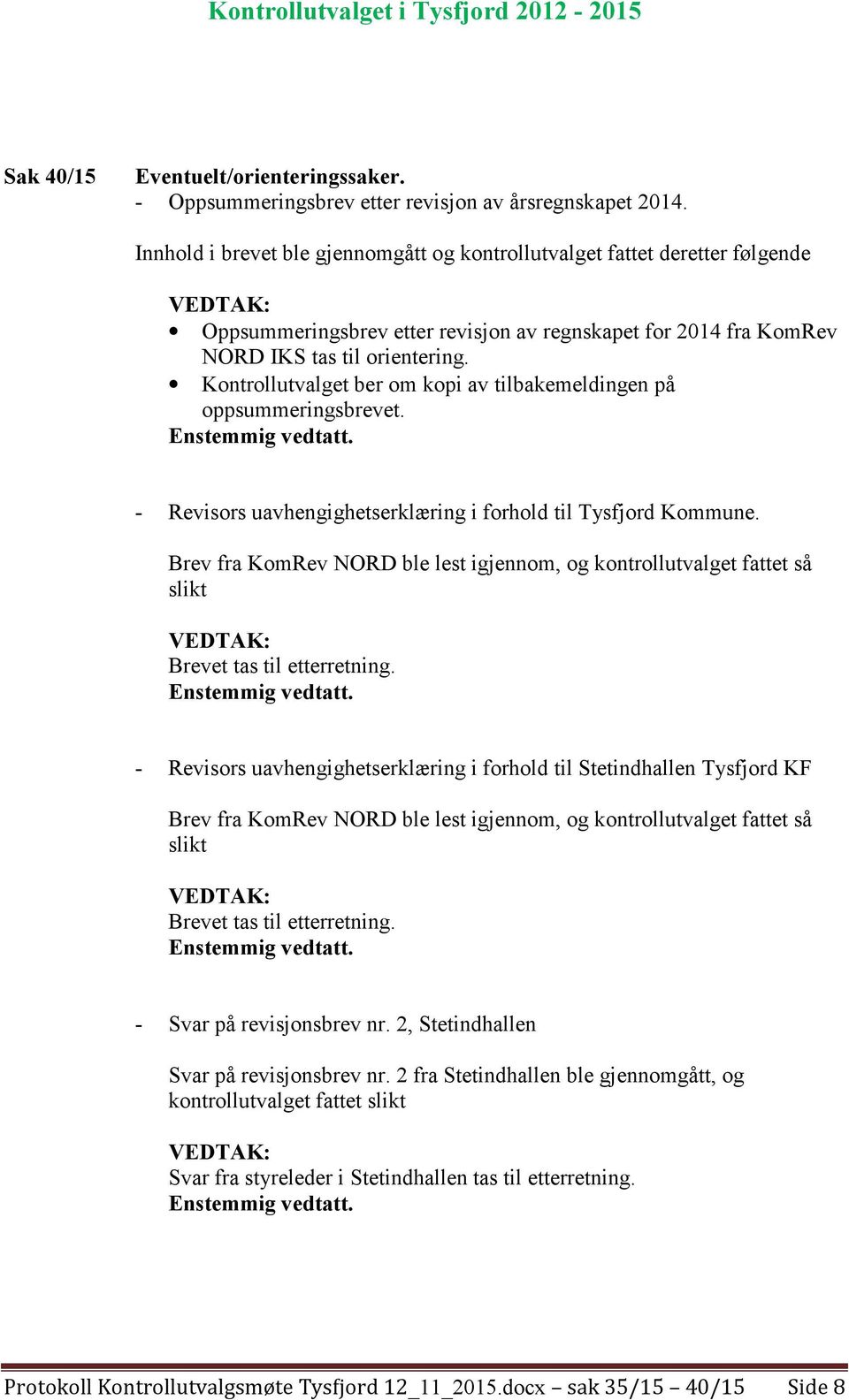 Kontrollutvalget ber om kopi av tilbakemeldingen på oppsummeringsbrevet. - Revisors uavhengighetserklæring i forhold til Tysfjord Kommune.