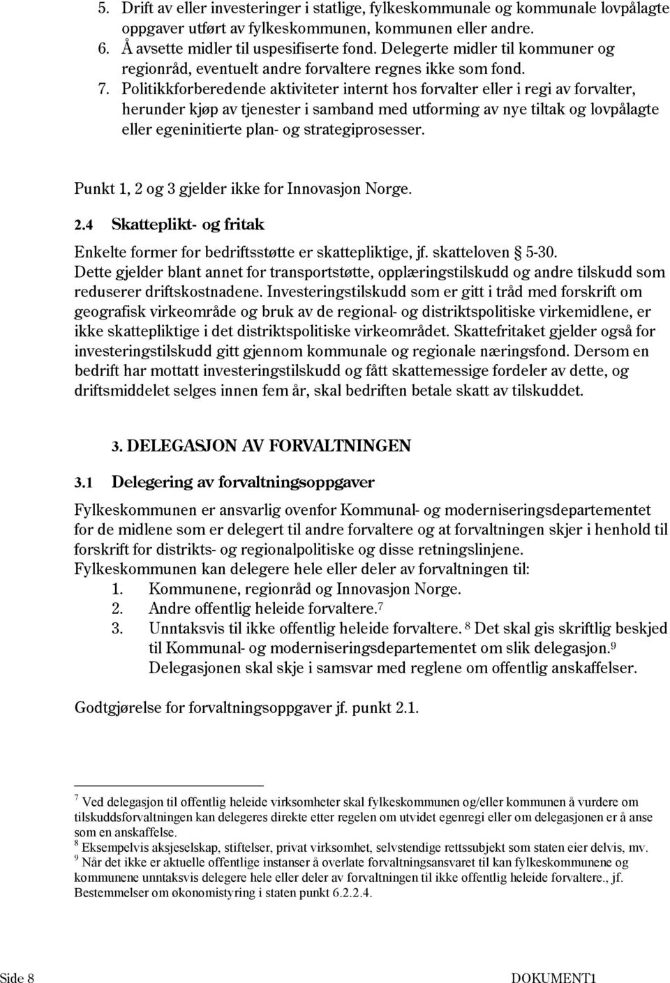 Politikkforberedende aktiviteter internt hos forvalter eller i regi av forvalter, herunder kjøp av tjenester i samband med utforming av nye tiltak og lovpålagte eller egeninitierte plan- og