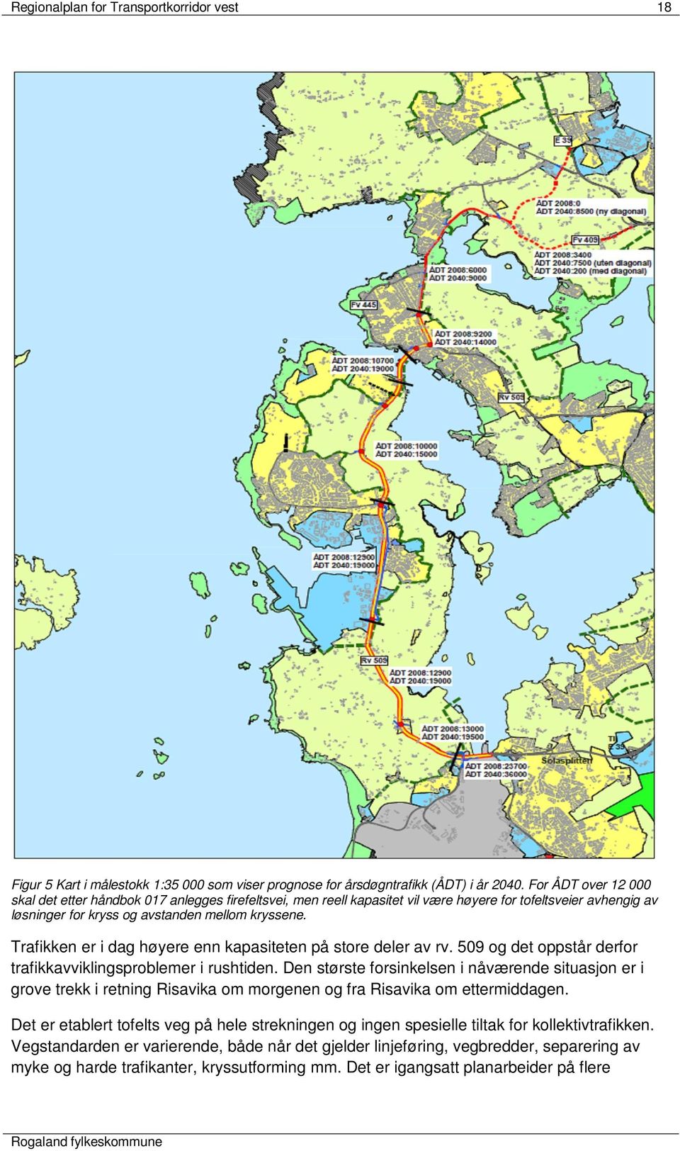 Trafikken er i dag høyere enn kapasiteten på store deler av rv. 509 og det oppstår derfor trafikkavviklingsproblemer i rushtiden.