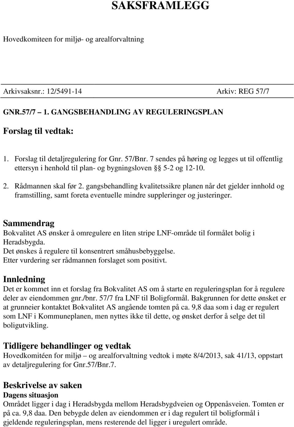 gangsbehandling kvalitetssikre planen når det gjelder innhold og framstilling, samt foreta eventuelle mindre suppleringer og justeringer.