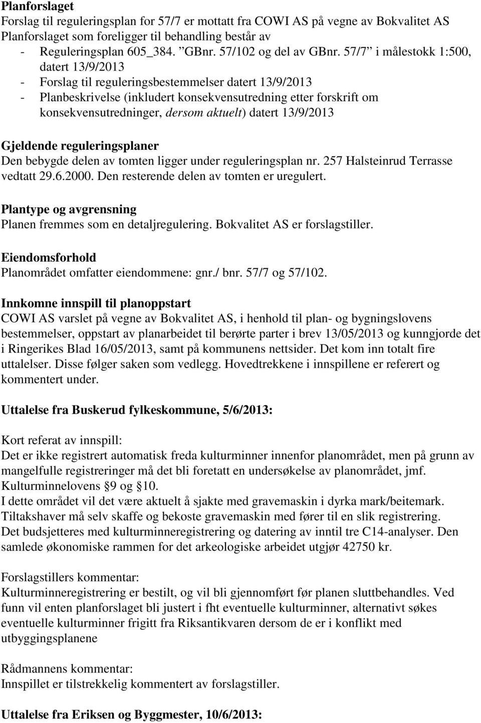 57/7 i målestokk 1:500, datert 13/9/2013 - Forslag til reguleringsbestemmelser datert 13/9/2013 - Planbeskrivelse (inkludert konsekvensutredning etter forskrift om konsekvensutredninger, dersom