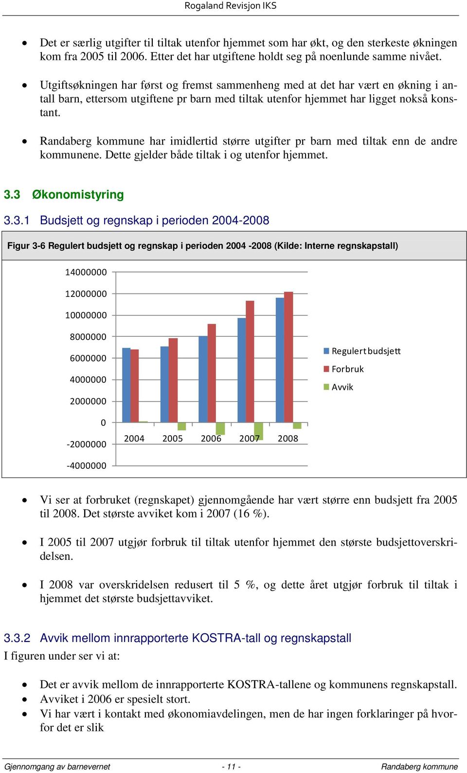 Randaberg kommune har imidlertid større utgifter pr barn med tiltak enn de andre kommunene. Dette gjelder både tiltak i og utenfor hjemmet. 3.