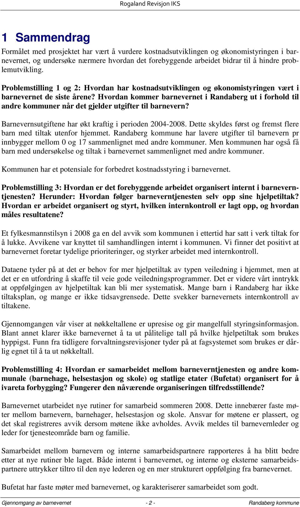 Hvordan kommer barnevernet i Randaberg ut i forhold til andre kommuner når det gjelder utgifter til barnevern? Barnevernsutgiftene har økt kraftig i perioden 2004-2008.