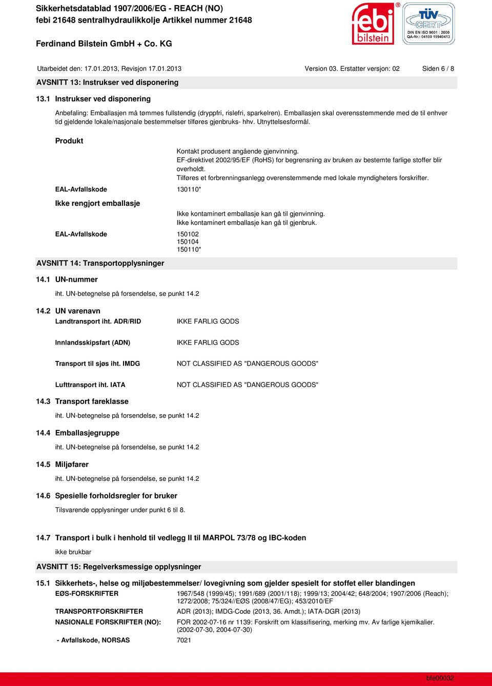 Emballasjen skal overensstemmende med de til enhver tid gjeldende lokale/nasjonale bestemmelser tilføres gjenbruks- hhv. Utnyttelsesformål.