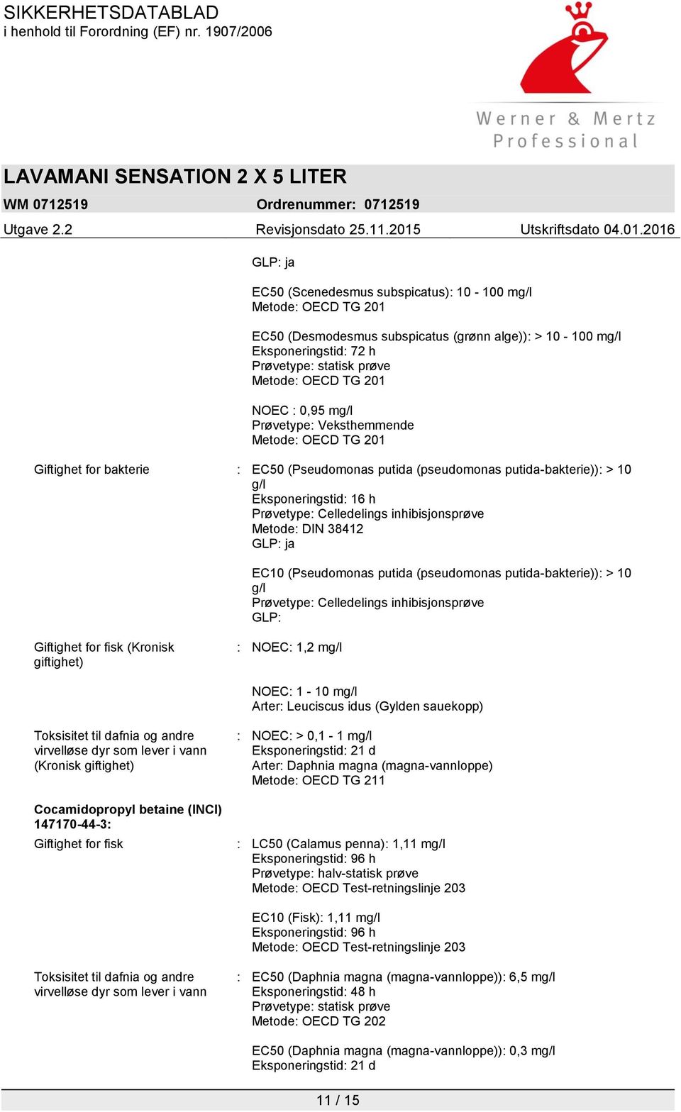 inhibisjonsprøve Metode: DIN 38412 EC10 (Pseudomonas putida (pseudomonas putida-bakterie)): > 10 g/l Prøvetype: Celledelings inhibisjonsprøve GLP: Giftighet for fisk (Kronisk giftighet) : NOEC: 1,2