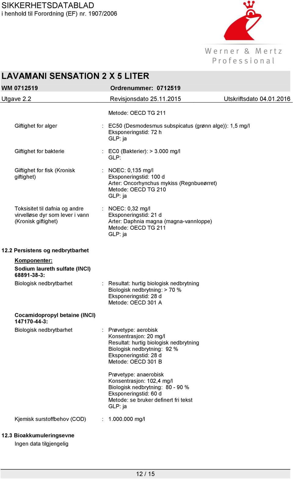 000 mg/l GLP: : NOEC: 0,135 mg/l Eksponeringstid: 100 d Arter: Oncorhynchus mykiss (Regnbueørret) Metode: OECD TG 210 : NOEC: 0,32 mg/l Eksponeringstid: 21 d Arter: Daphnia magna (magna-vannloppe)