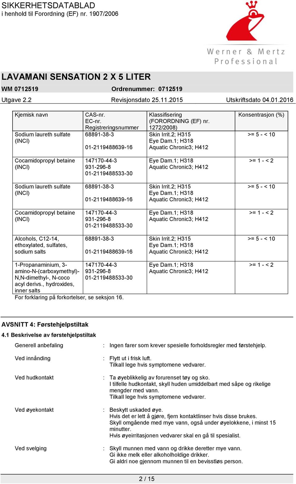 1; H318 Aquatic Chronic3; H412 >= 1 - < 2 Sodium laureth sulfate (INCI) 68891-38-3 01-2119488639-16 Skin Irrit.2; H315 Eye Dam.