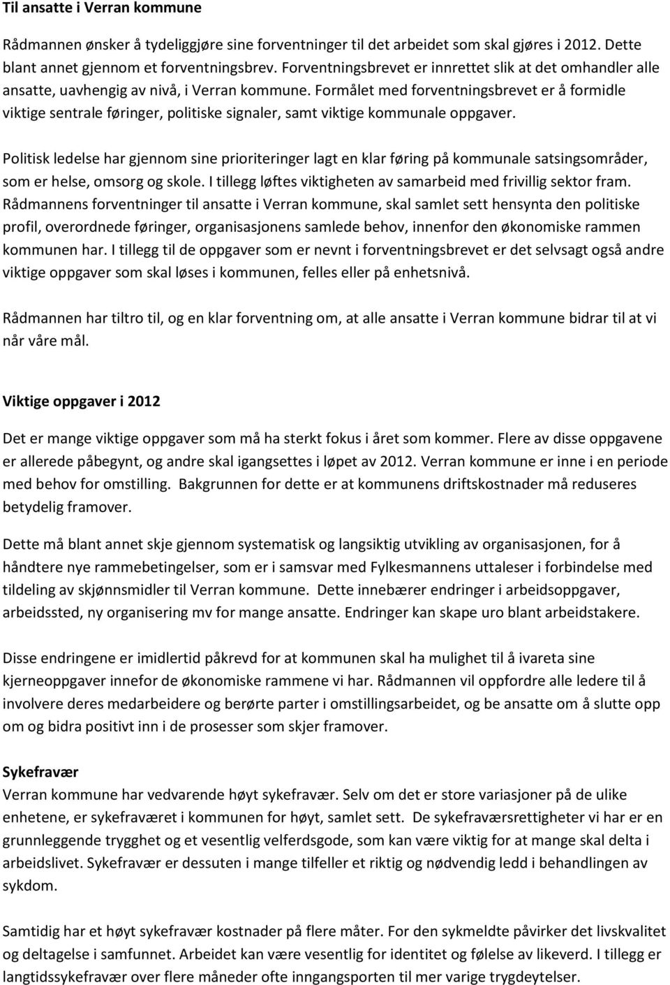 Formålet med forventningsbrevet er å formidle viktige sentrale føringer, politiske signaler, samt viktige kommunale oppgaver.