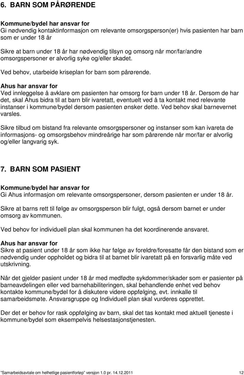 Ahus har ansvar for Ved innleggelse å avklare om pasienten har omsorg for barn under 18 år.