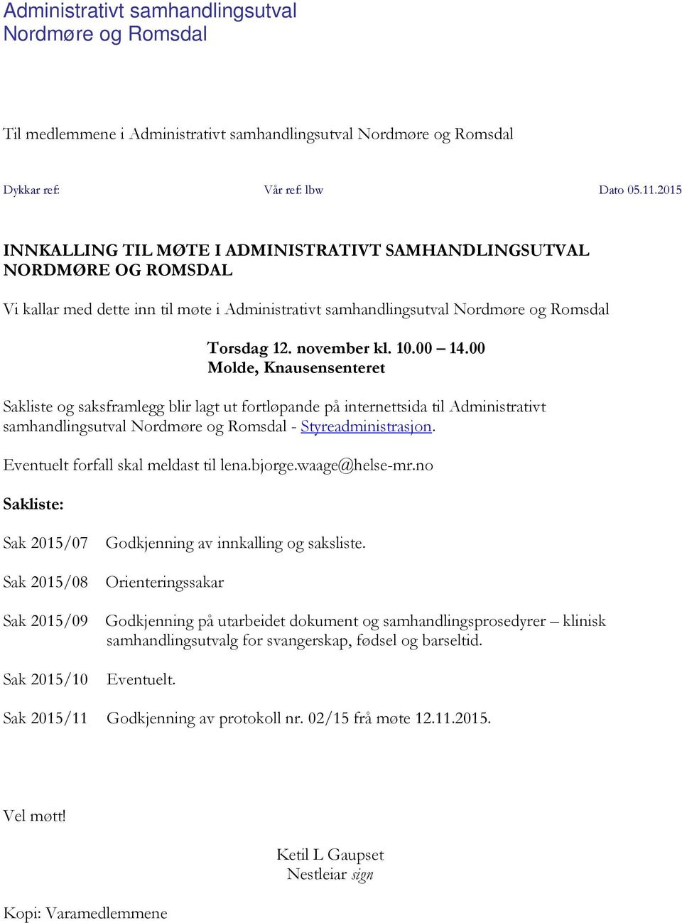 00 Molde, Knausensenteret Sakliste og saksframlegg blir lagt ut fortløpande på internettsida til Administrativt samhandlingsutval Nordmøre og Romsdal - Styreadministrasjon.