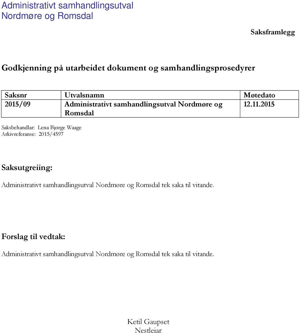 Romsdal Saksbehandlar: Lena Bjørge Waage Arkivreferanse: /4597 Saksutgreiing: Administrativt samhandlingsutval Nordmøre