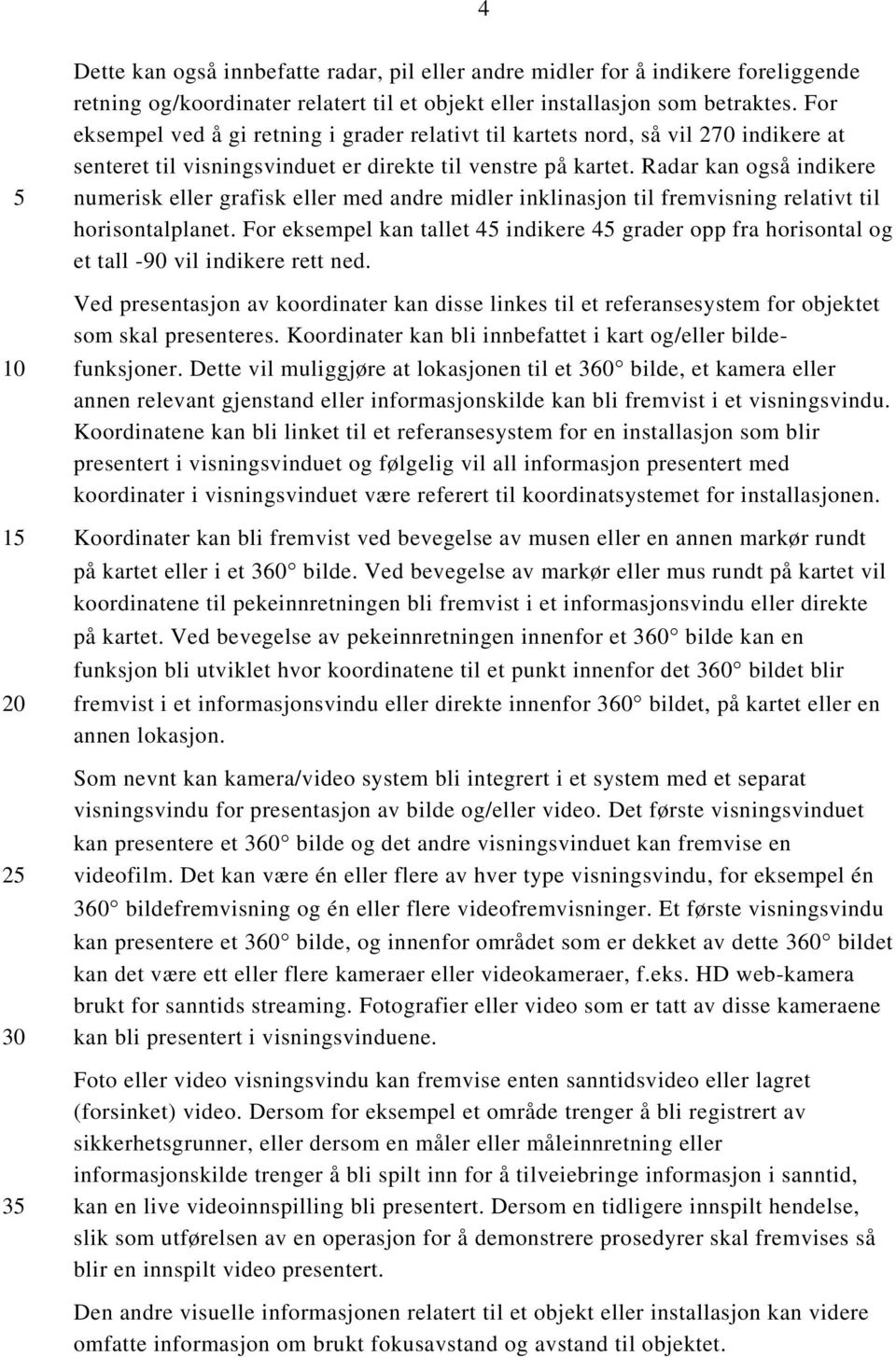 Radar kan også indikere numerisk eller grafisk eller med andre midler inklinasjon til fremvisning relativt til horisontalplanet.