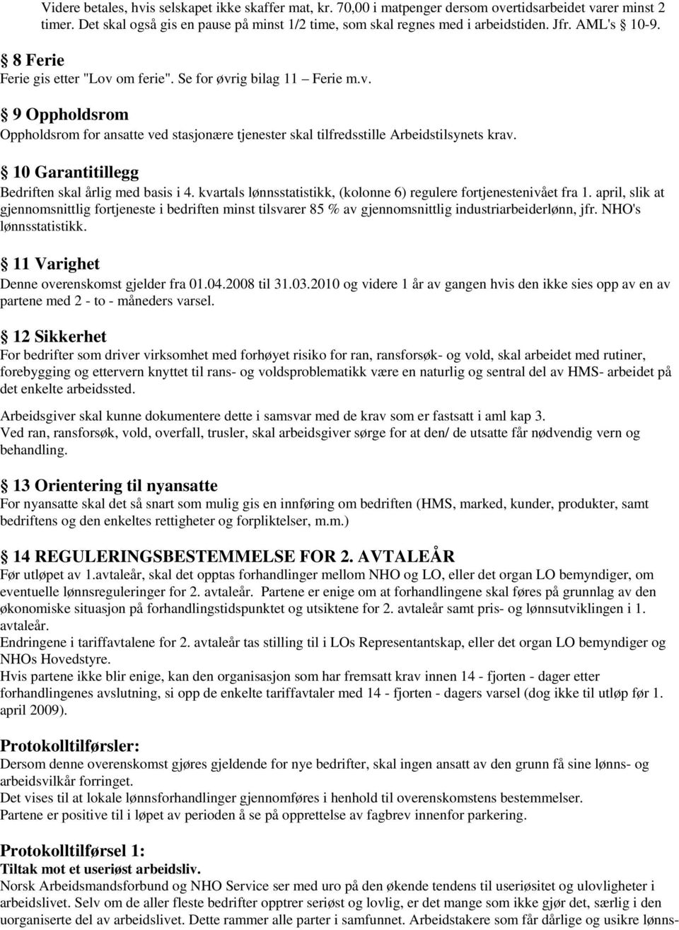 10 Garantitillegg Bedriften skal årlig med basis i 4. kvartals lønnsstatistikk, (kolonne 6) regulere fortjenestenivået fra 1.