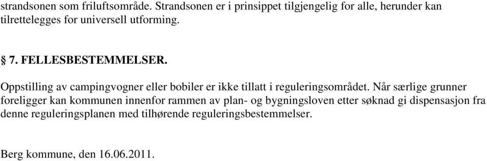 FELLESBESTEMMELSER. Oppstilling av campingvogner eller bobiler er ikke tillatt i reguleringsområdet.