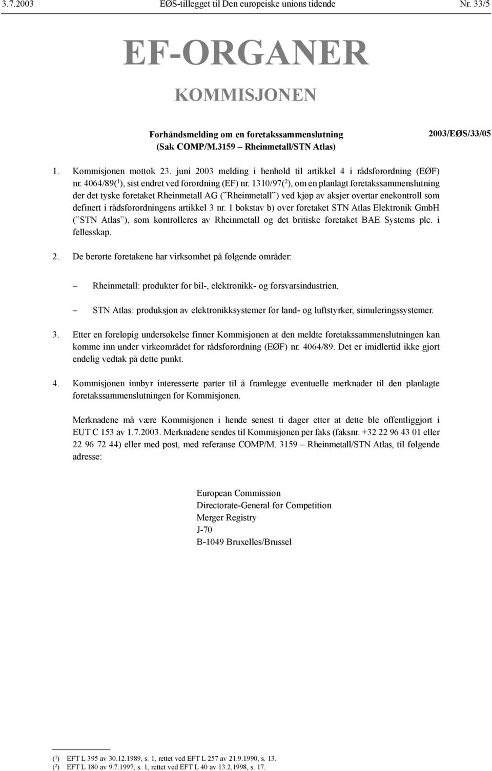 1310/97( 2 ), om en planlagt foretakssammenslutning der det tyske foretaket Rheinmetall AG ( Rheinmetall ) ved kjøp av aksjer overtar enekontroll som definert i rådsforordningens artikkel 3 nr.