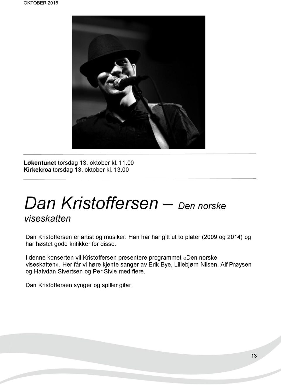 I denne konserten vil Kristoffersen presentere programmet «Den norske viseskatten».