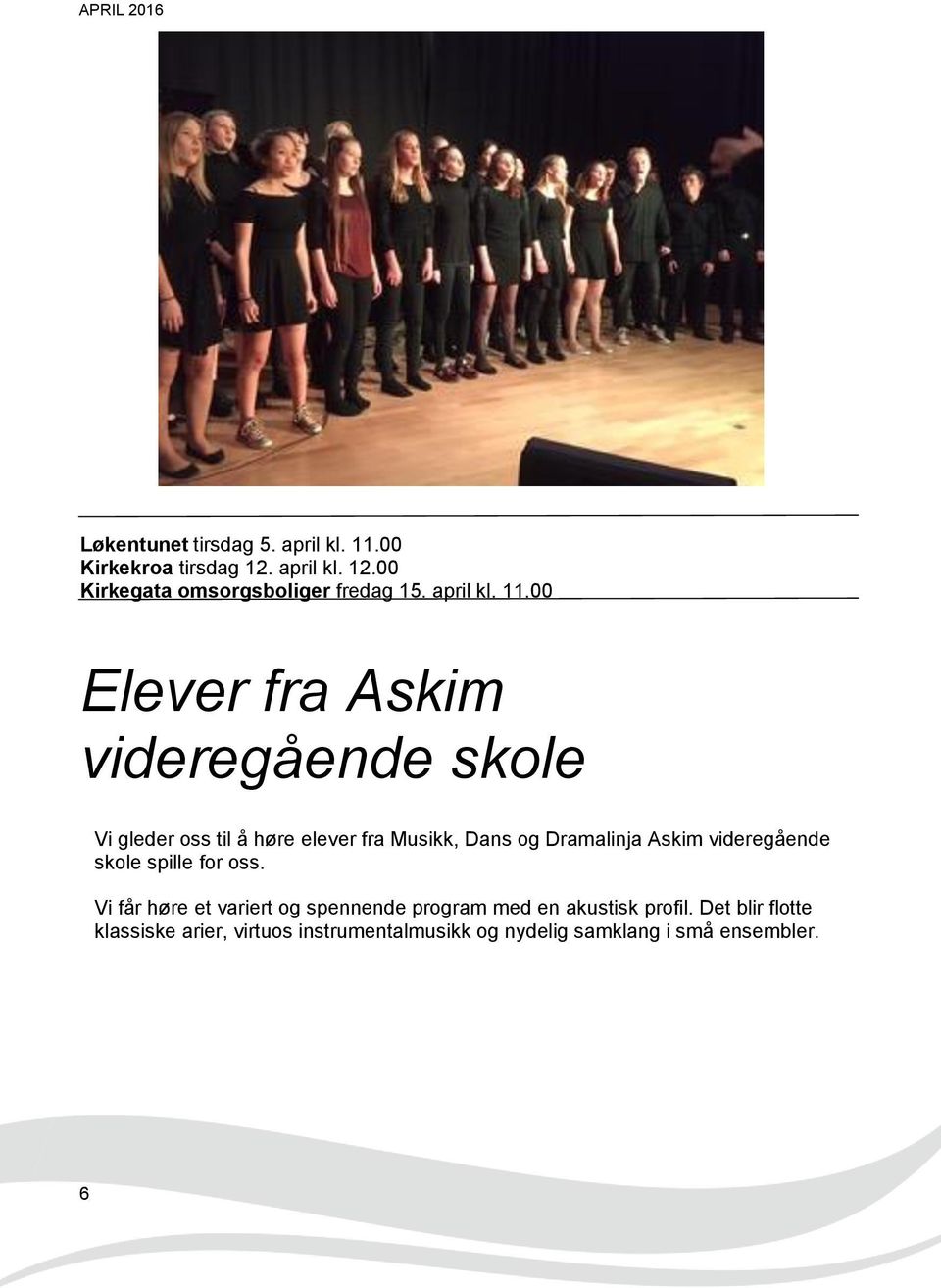 00 Elever fra Askim videregående skole Vi gleder oss til å høre elever fra Musikk, Dans og Dramalinja Askim