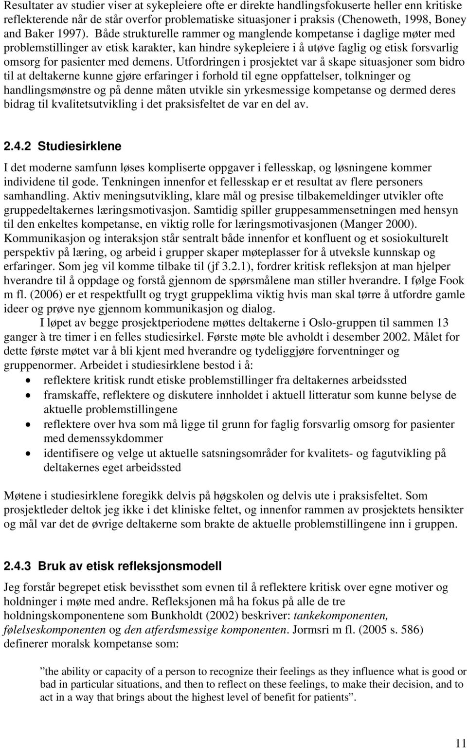 Både strukturelle rammer og manglende kompetanse i daglige møter med problemstillinger av etisk karakter, kan hindre sykepleiere i å utøve faglig og etisk forsvarlig omsorg for pasienter med demens.