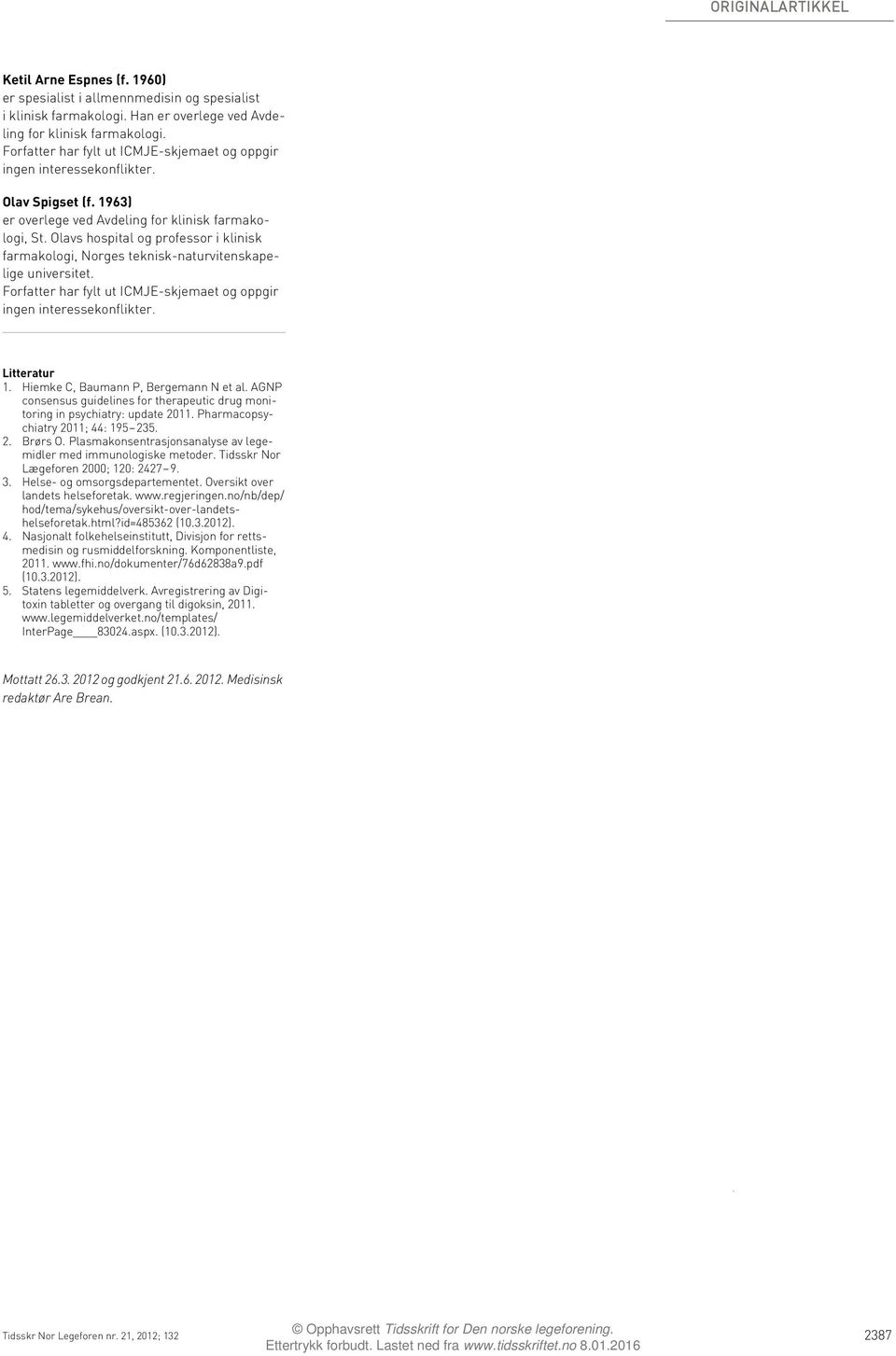 Hiemke C, Baumann P, Bergemann N et al. AGNP consensus guidelines for therapeutic drug monitoring in psychiatry: update 2011. Pharmacopsychiatry 2011; 44: 195 235. 2. Brørs O.