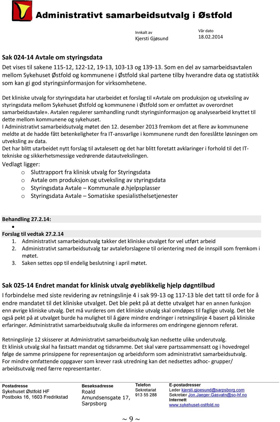 Det kliniske utvalg for styringsdata har utarbeidet et forslag til «Avtale om produksjon og utveksling av styringsdata mellom Sykehuset Østfold og kommunene i Østfold som er omfattet av overordnet
