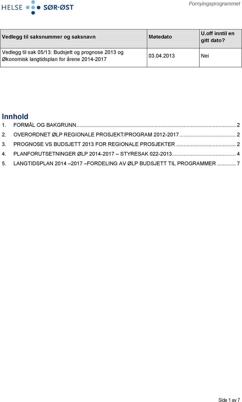 FORMÅL OG BAKGRUNN... 2 2. OVERORDNET ØLP REGIONALE PROSJEKT/PROGRAM 2012-2017... 2 3.