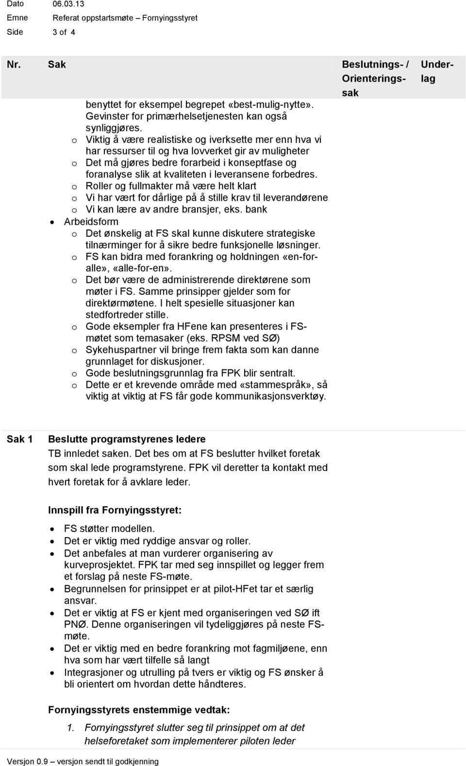 frbedres. Rller g fullmakter må være helt klart Vi har vært fr dårlige på å stille krav til leverandørene Vi kan lære av andre bransjer, eks.