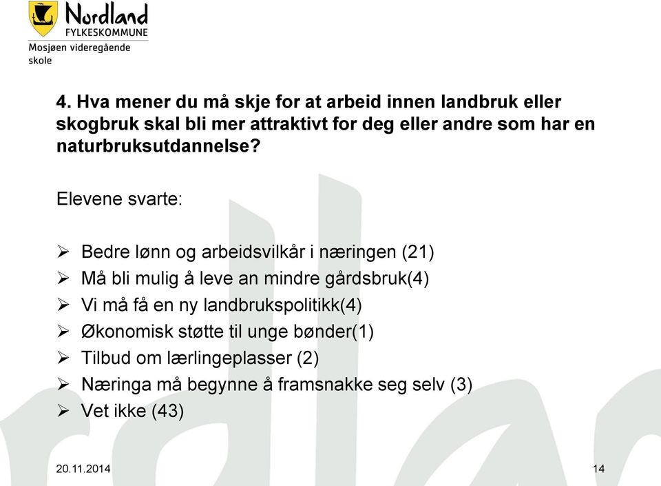 Elevene svarte: Bedre lønn og arbeidsvilkår i næringen (21) Må bli mulig å leve an mindre gårdsbruk(4) Vi