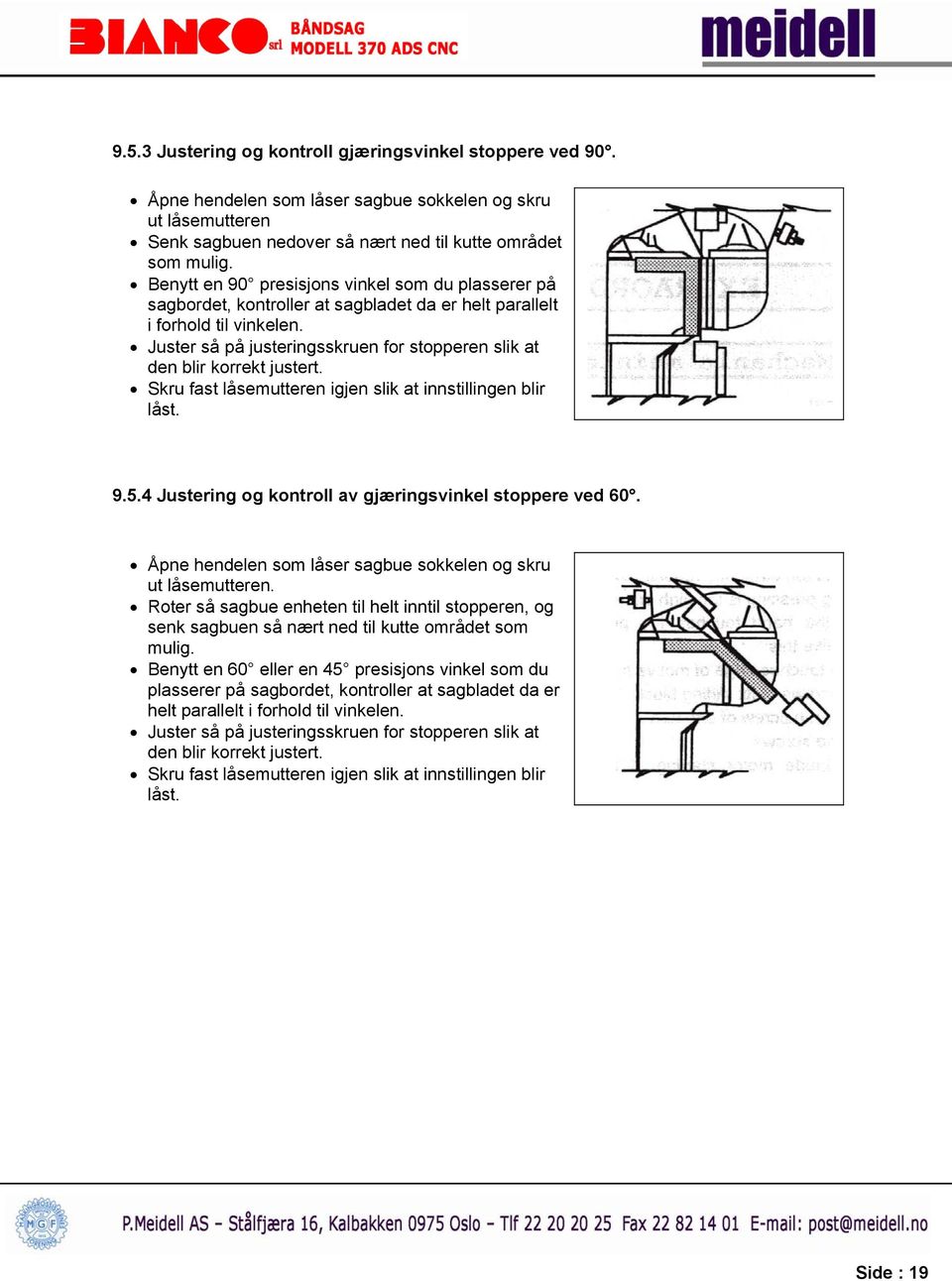 Juster så på justeringsskruen for stopperen slik at den blir korrekt justert. Skru fast låsemutteren igjen slik at innstillingen blir låst. 9.5.